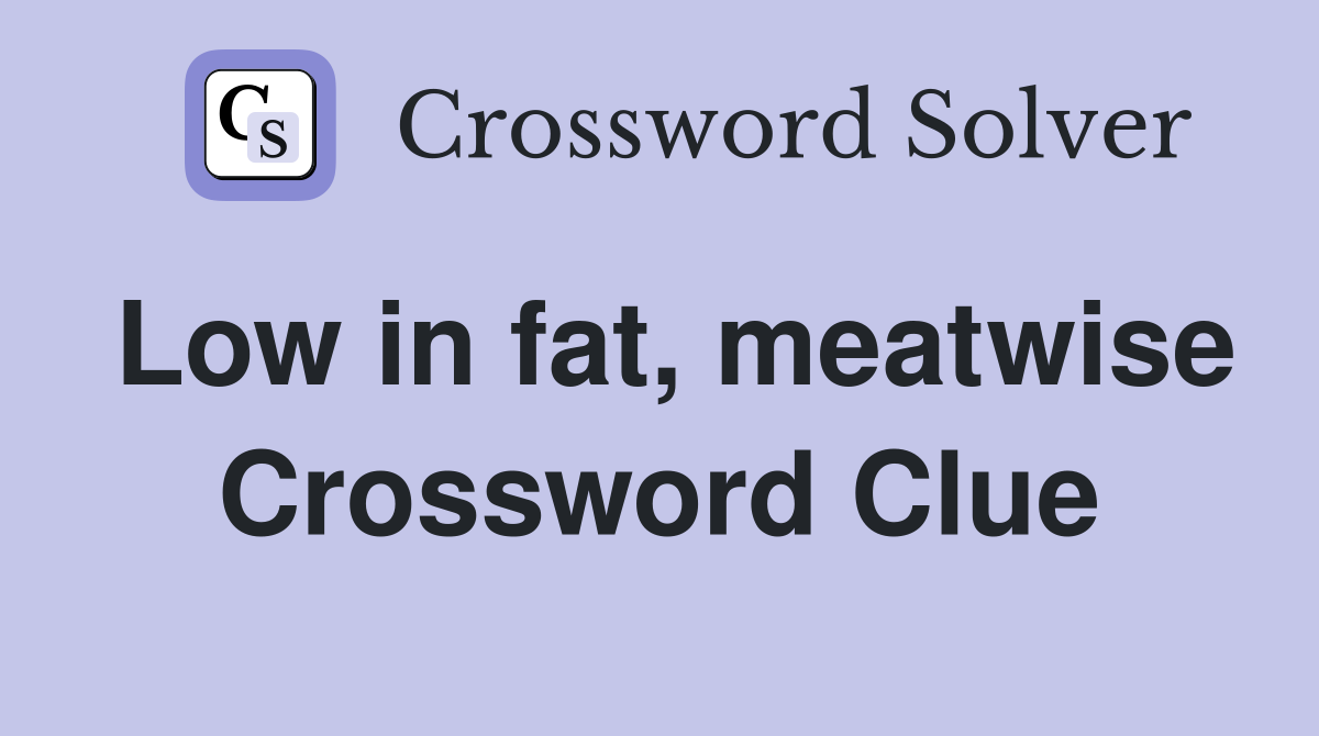 Low in fat, meatwise Crossword Clue