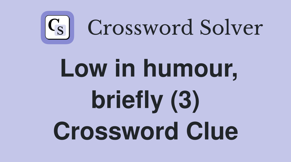 Low in humour, briefly (3) Crossword Clue