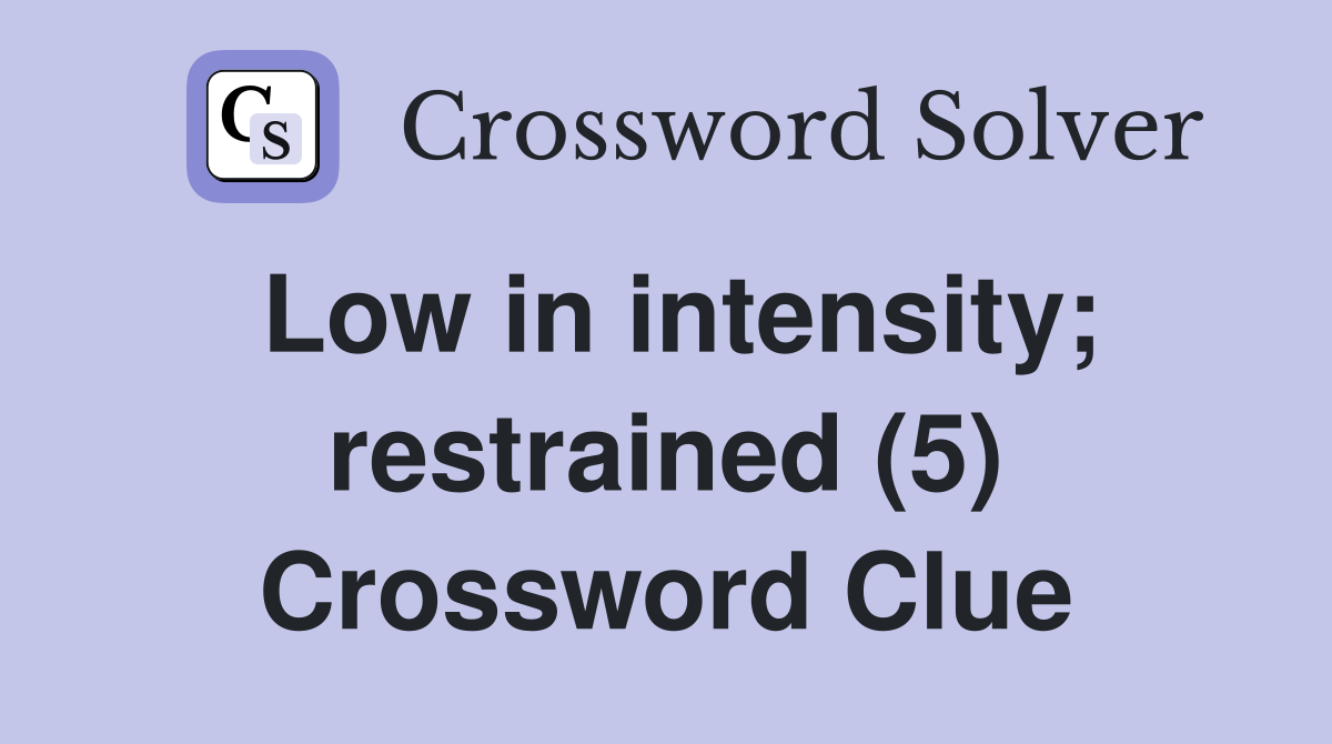 Low in intensity; restrained (5) Crossword Clue