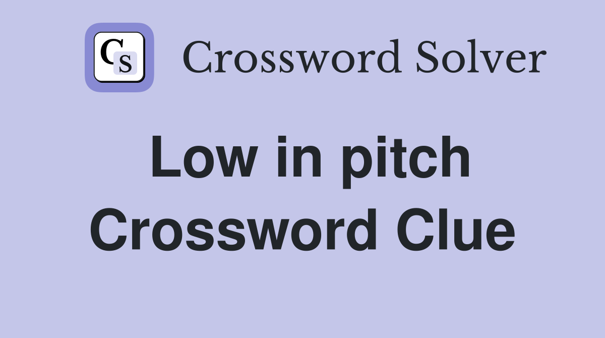 Low in pitch Crossword Clue