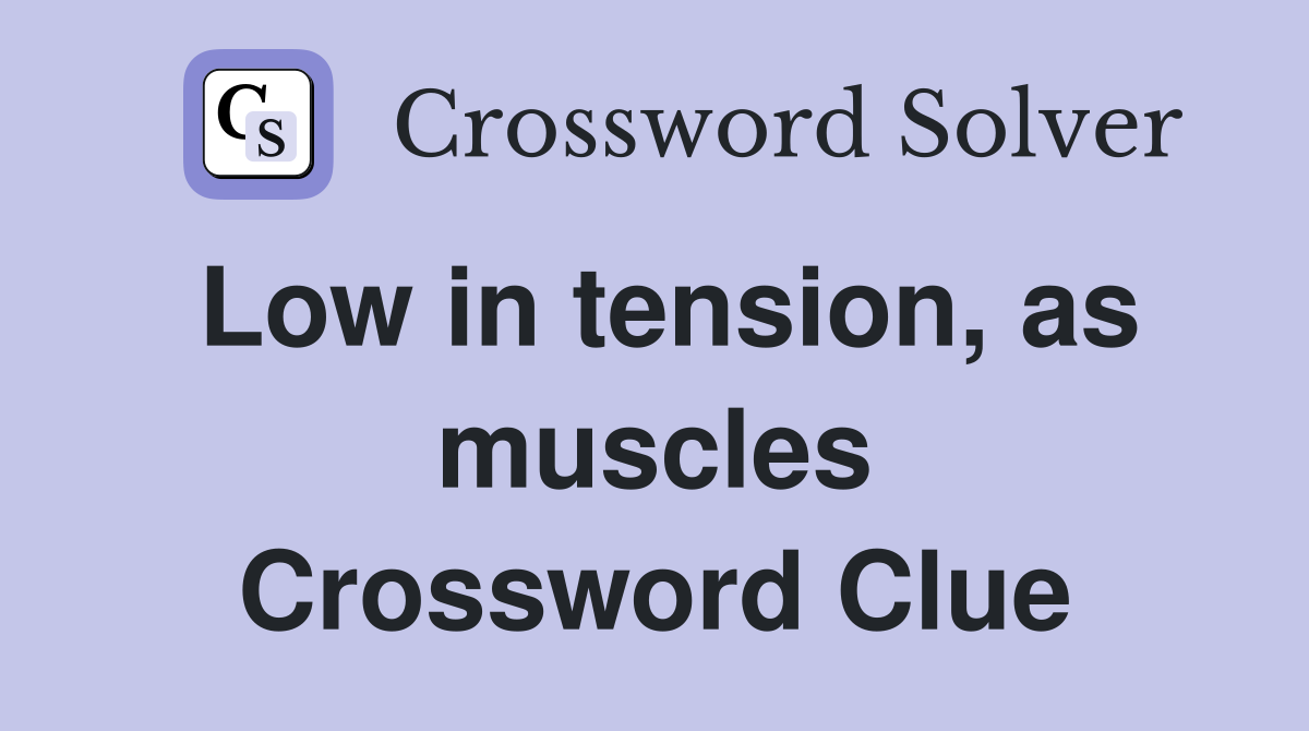 Low in tension, as muscles Crossword Clue