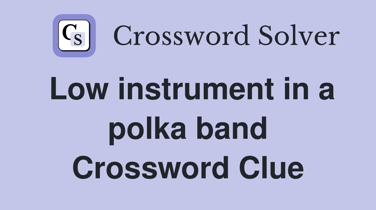 Low instrument in a polka band Crossword Clue