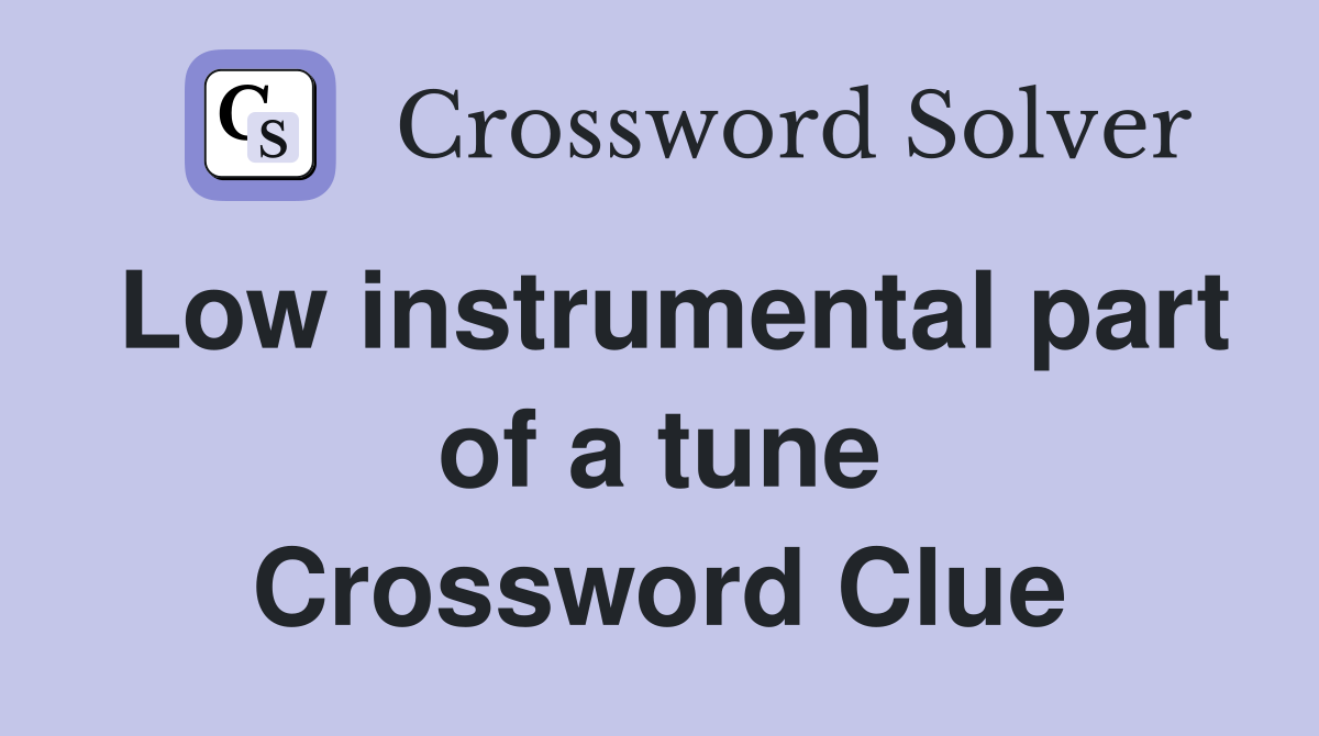 Low instrumental part of a tune Crossword Clue