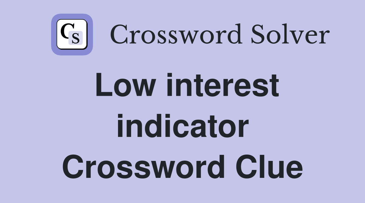 Low interest indicator Crossword Clue