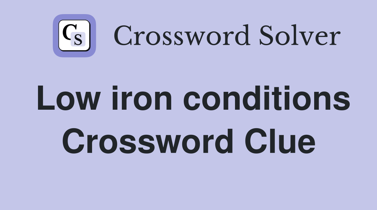 Low iron conditions Crossword Clue