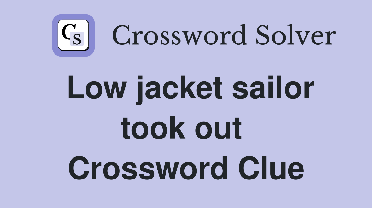 Low jacket sailor took out  Crossword Clue