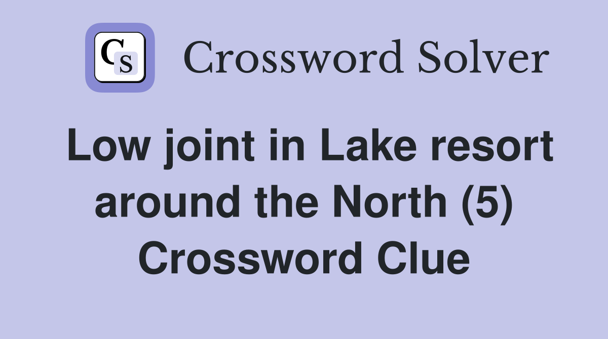 Low joint in Lake resort around the North (5) Crossword Clue
