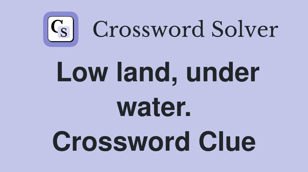 Low land, under water. Crossword Clue