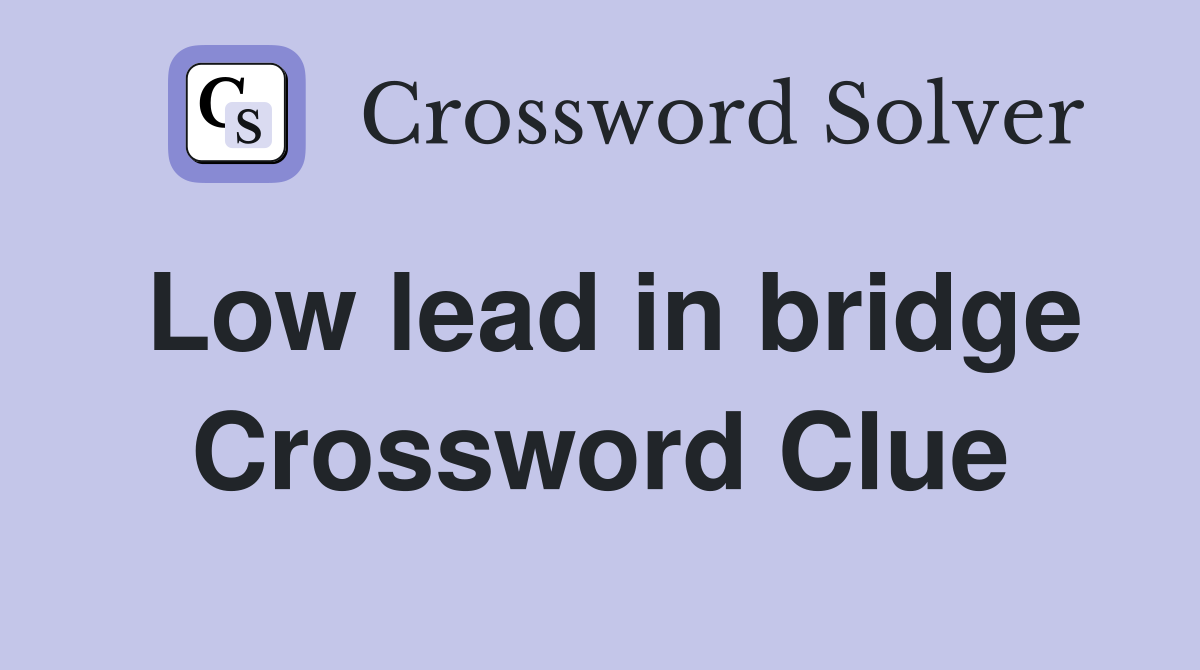 Low lead in bridge Crossword Clue