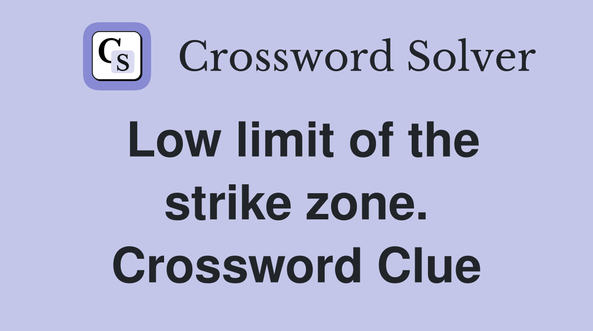 Low limit of the strike zone. Crossword Clue
