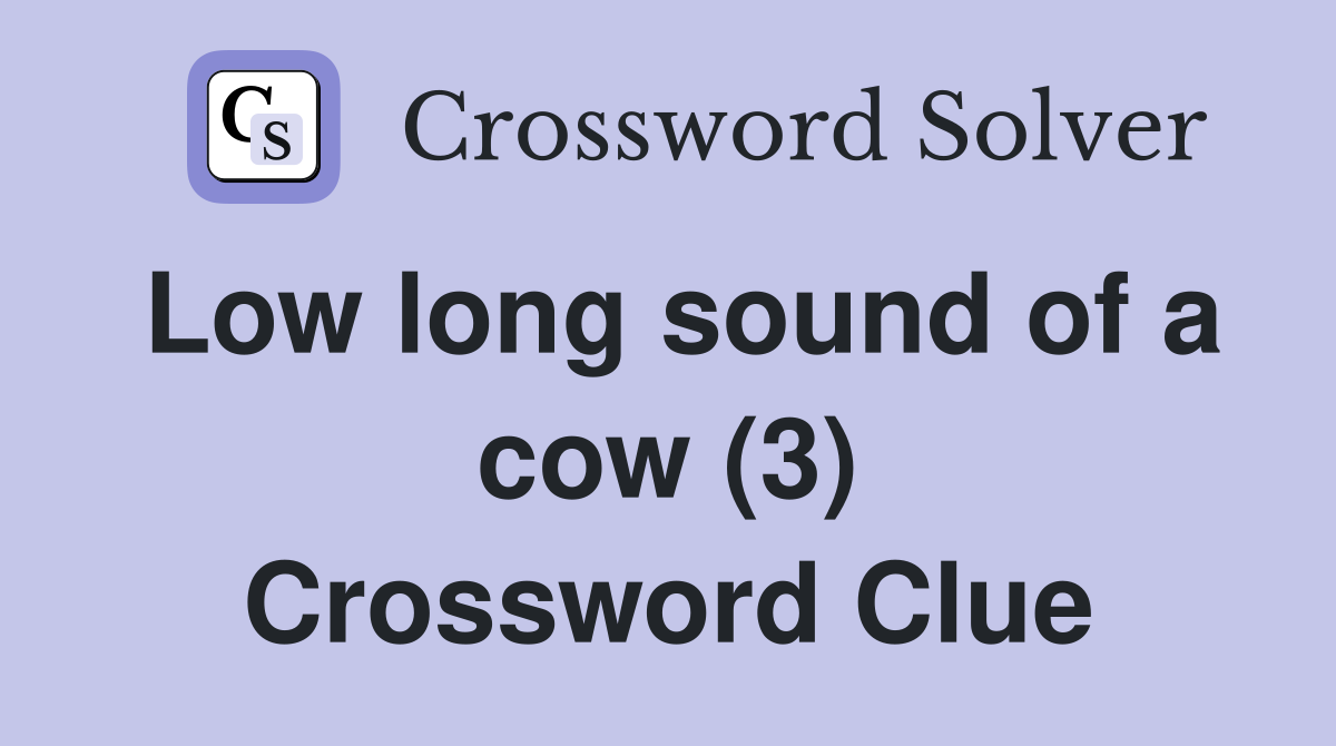 Low long sound of a cow (3) Crossword Clue