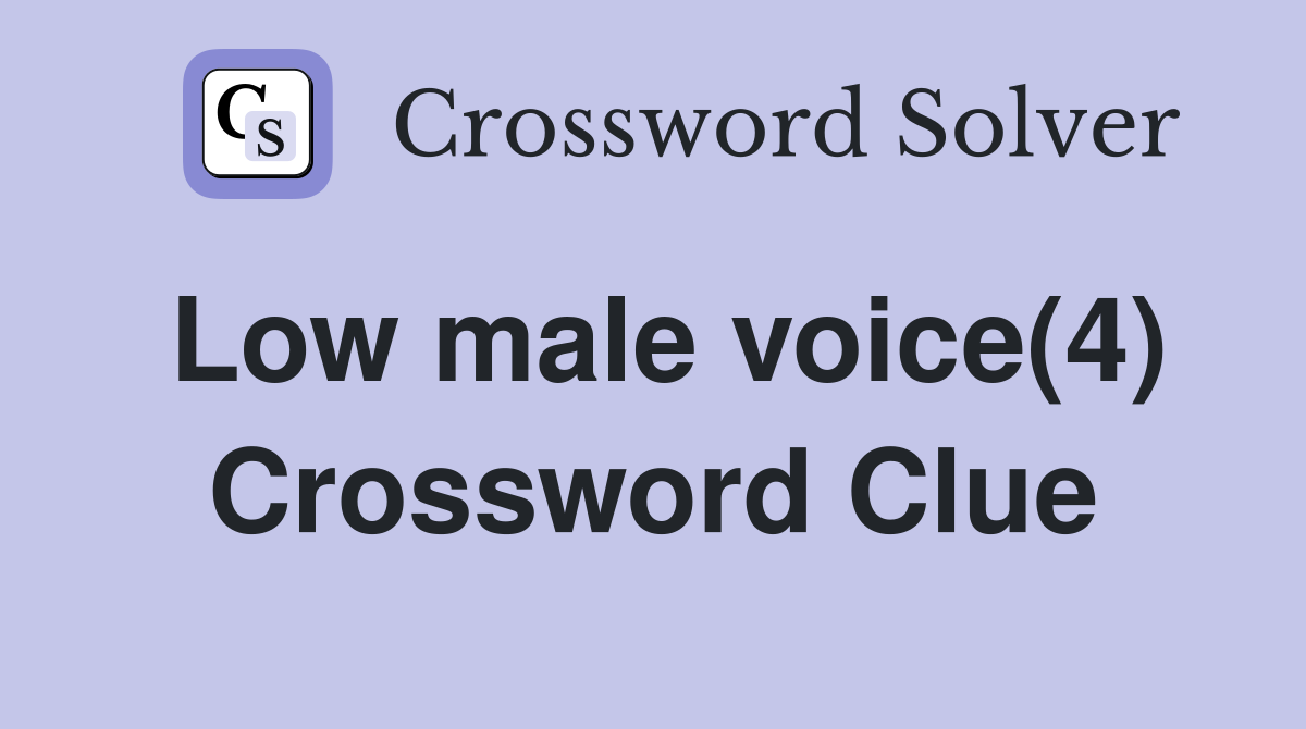 Low male voice(4) Crossword Clue