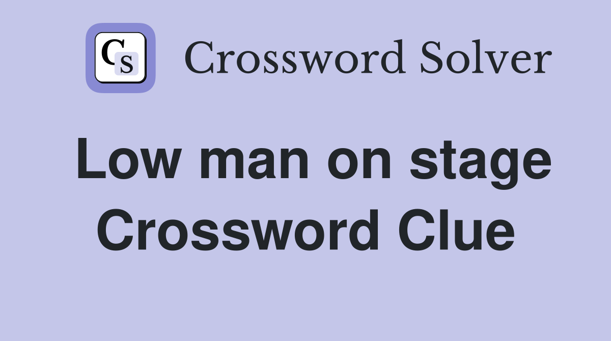 Low man on stage Crossword Clue