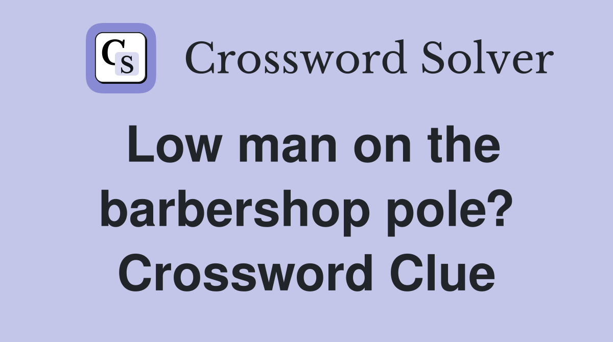 Low man on the barbershop pole? Crossword Clue