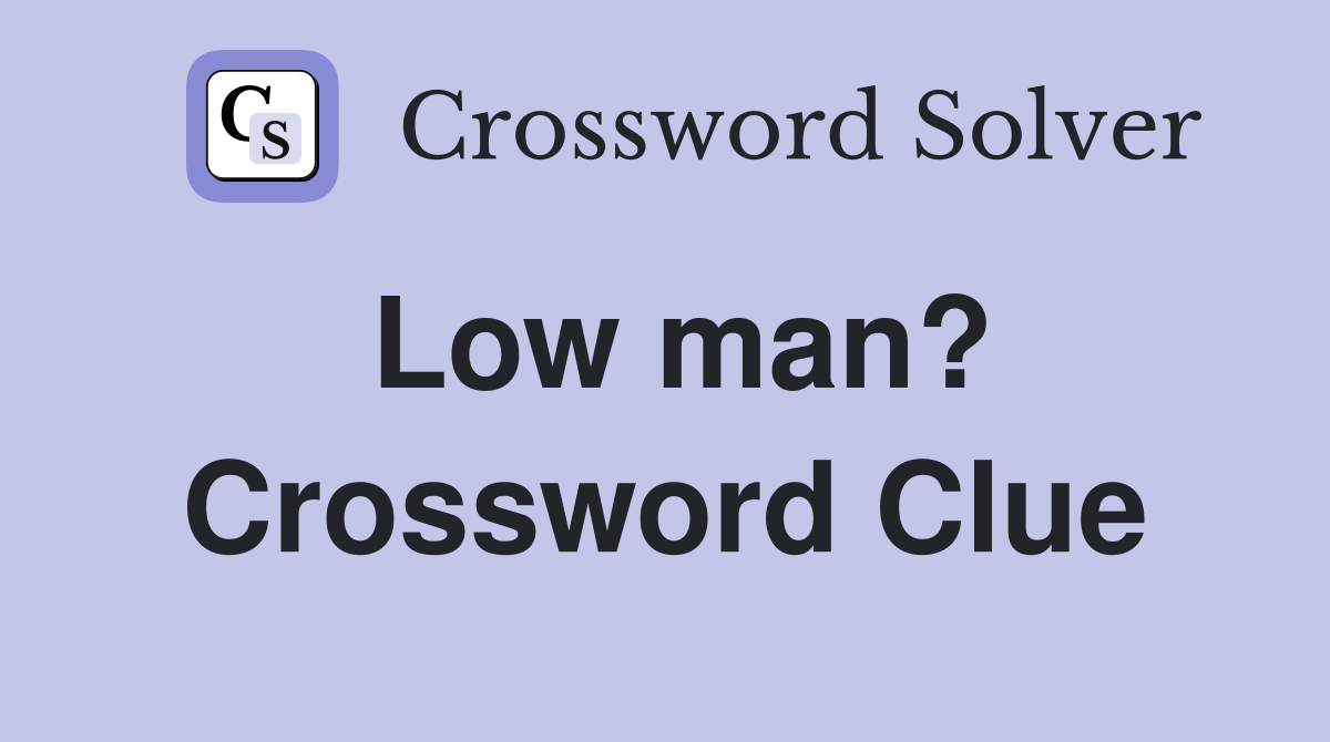 Low man? Crossword Clue