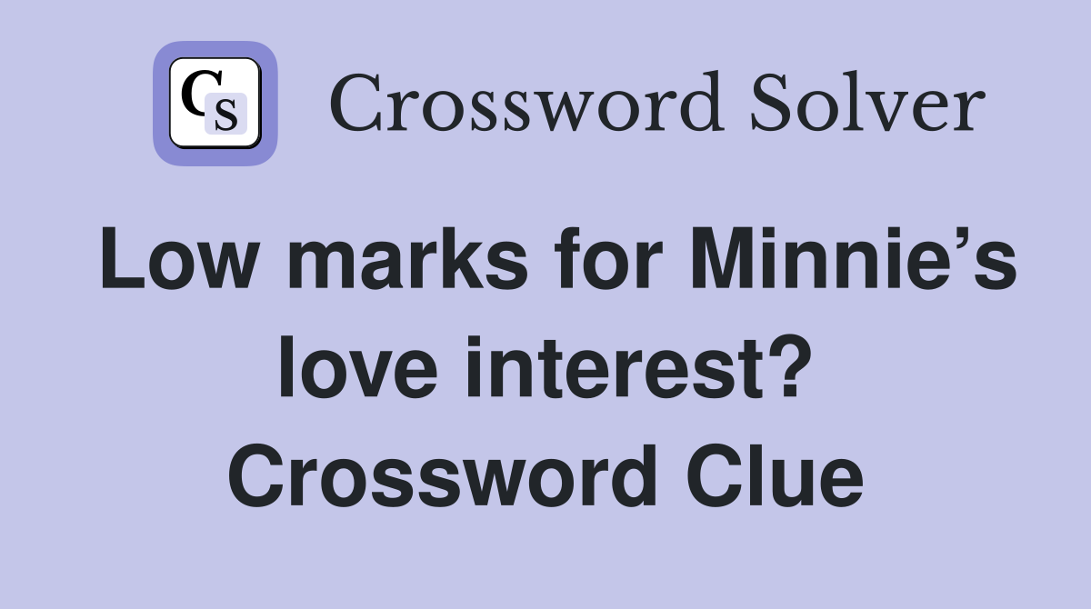 Low marks for Minnie’s love interest? Crossword Clue