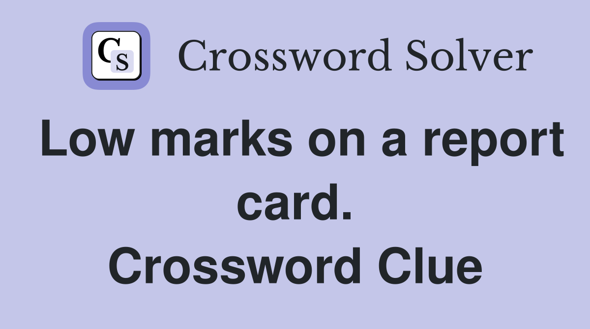 Low marks on a report card. Crossword Clue