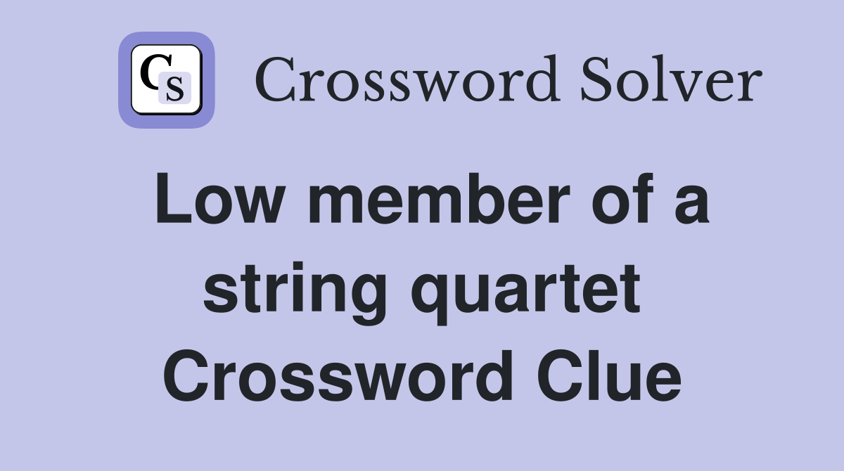 Low member of a string quartet Crossword Clue