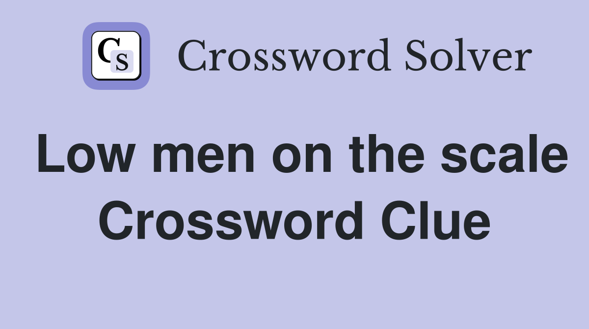 Low men on the scale Crossword Clue