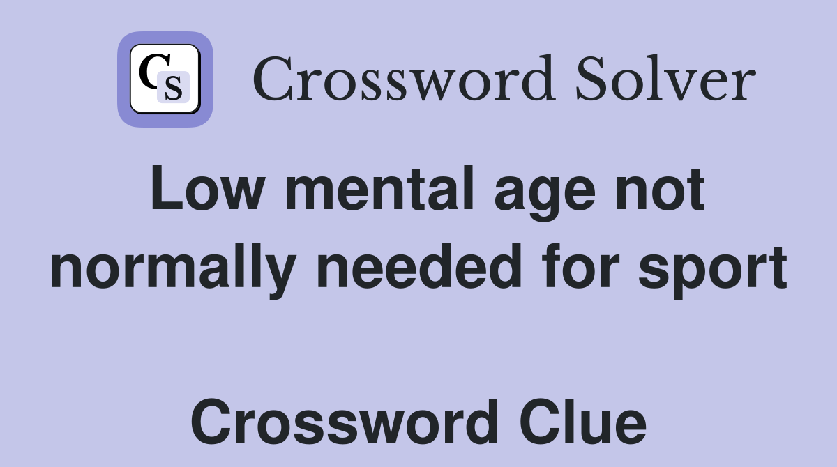Low mental age not normally needed for sport  Crossword Clue