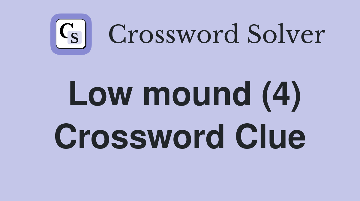 Low mound (4) Crossword Clue