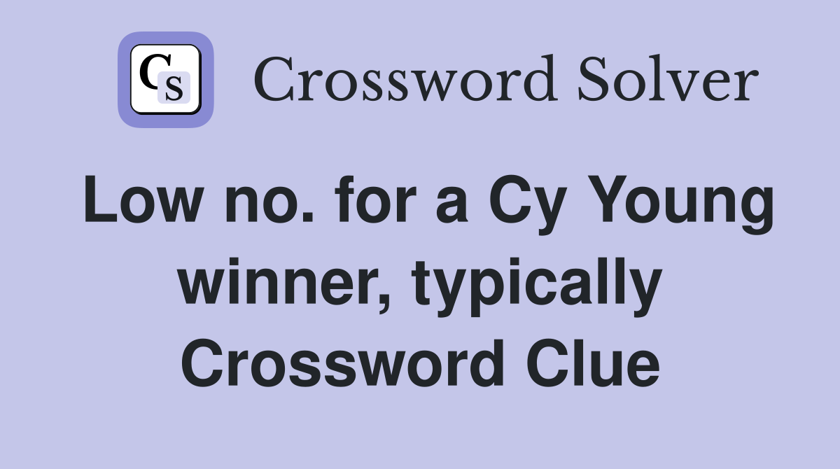 Low no. for a Cy Young winner, typically Crossword Clue