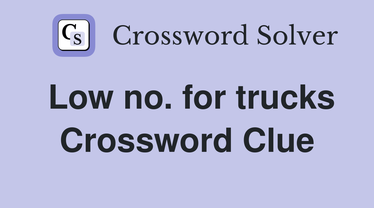 Low no. for trucks Crossword Clue