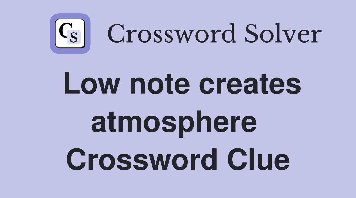Low note creates atmosphere  Crossword Clue