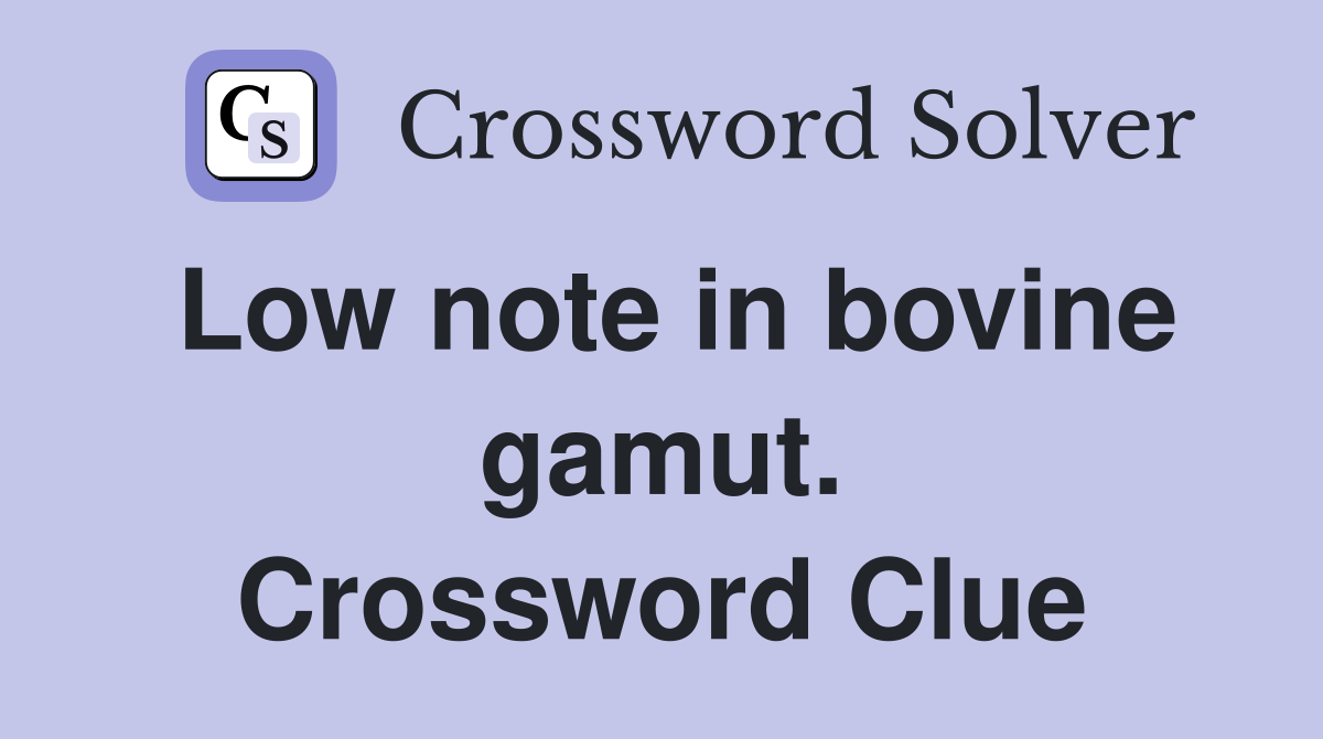 Low note in bovine gamut. Crossword Clue