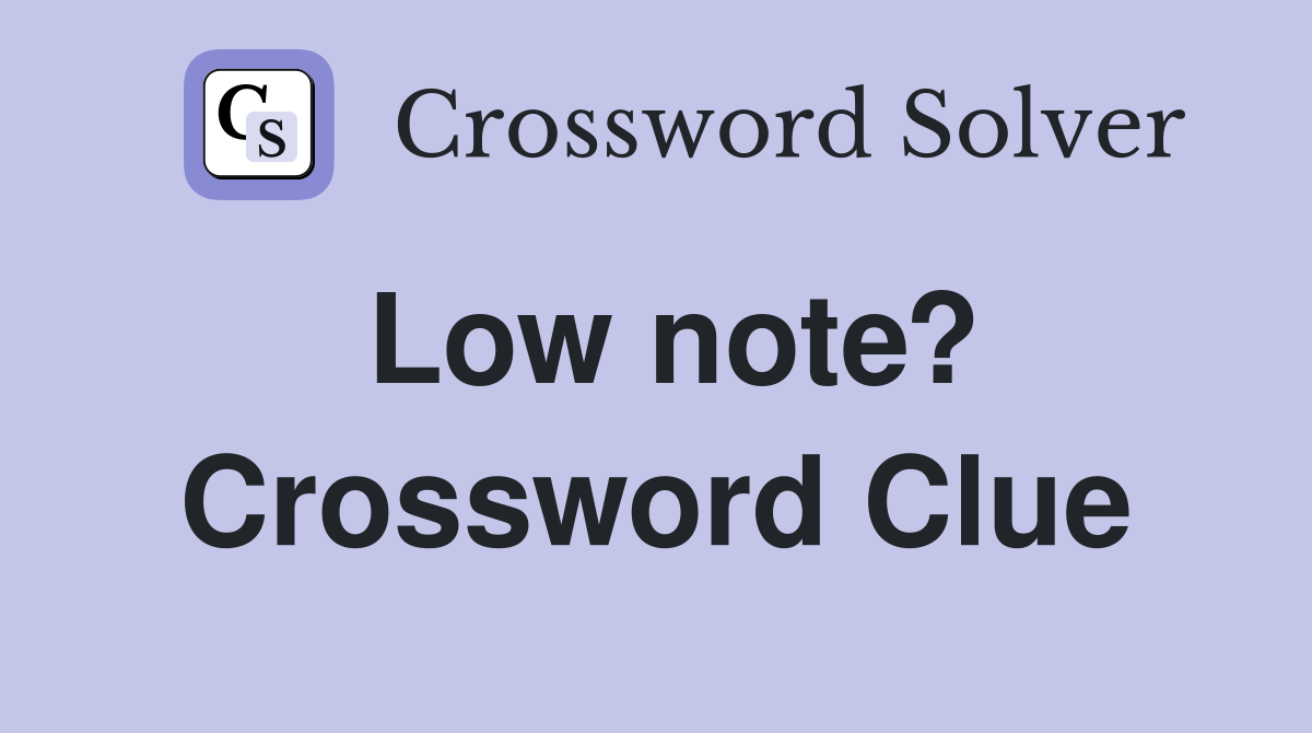 Low note? Crossword Clue