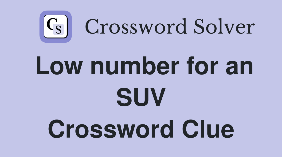 Low number for an SUV Crossword Clue