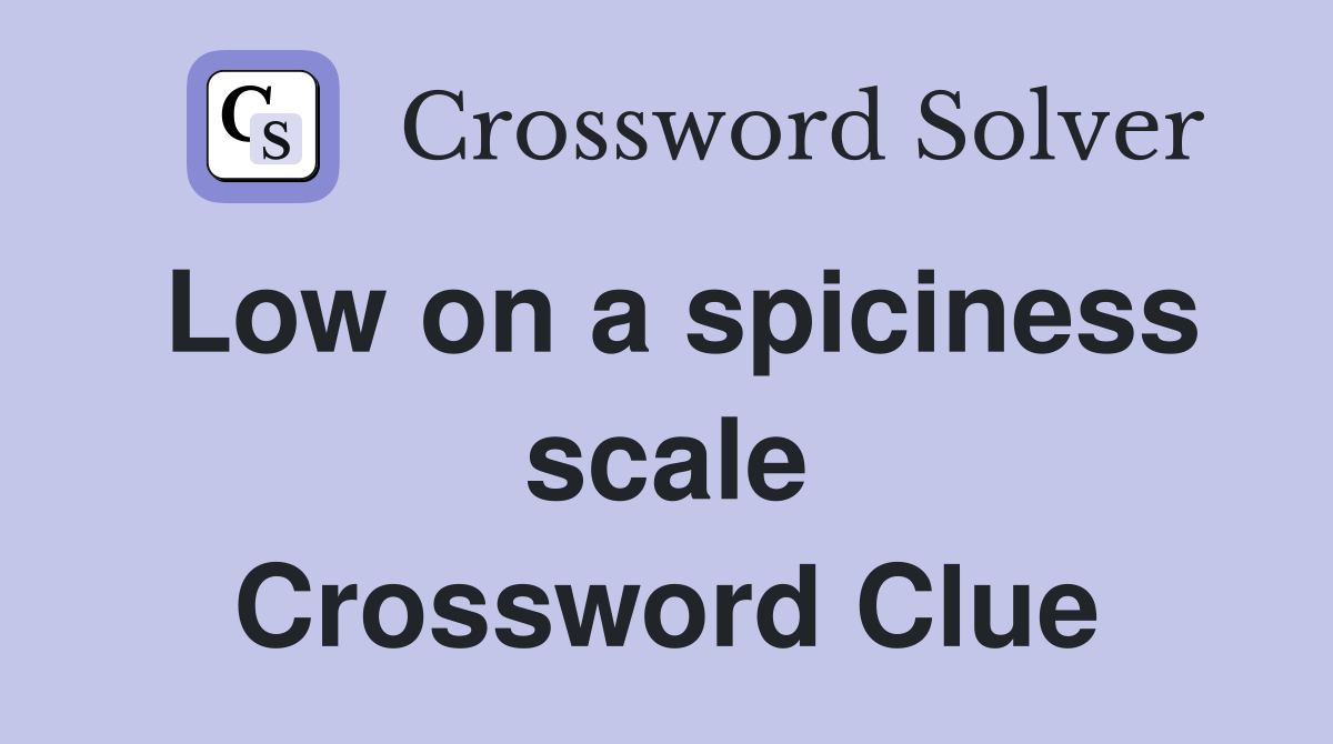Low on a spiciness scale Crossword Clue