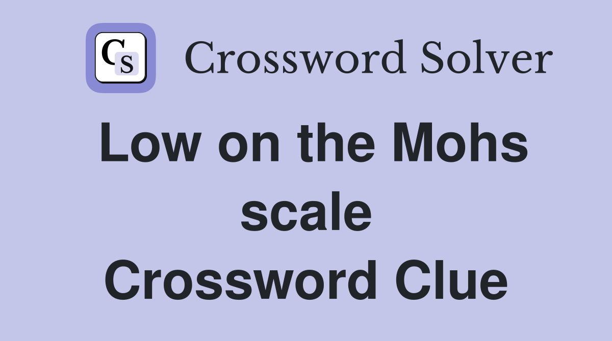 Low on the Mohs scale Crossword Clue
