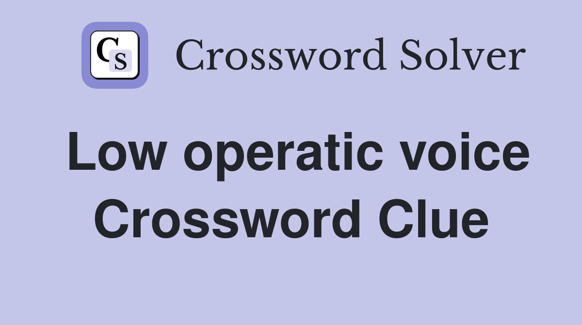 Low operatic voice Crossword Clue
