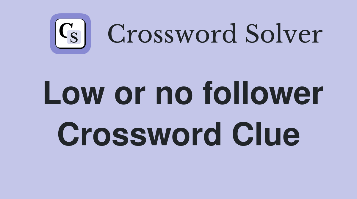 Low or no follower Crossword Clue