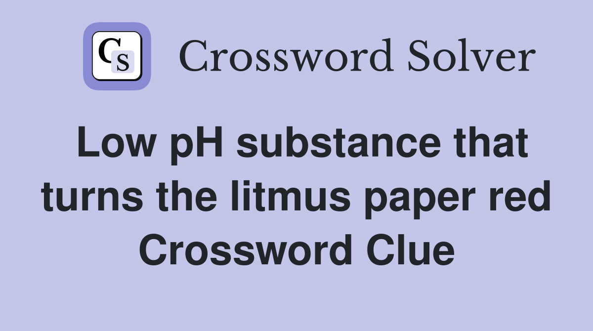 Low pH substance that turns the litmus paper red Crossword Clue