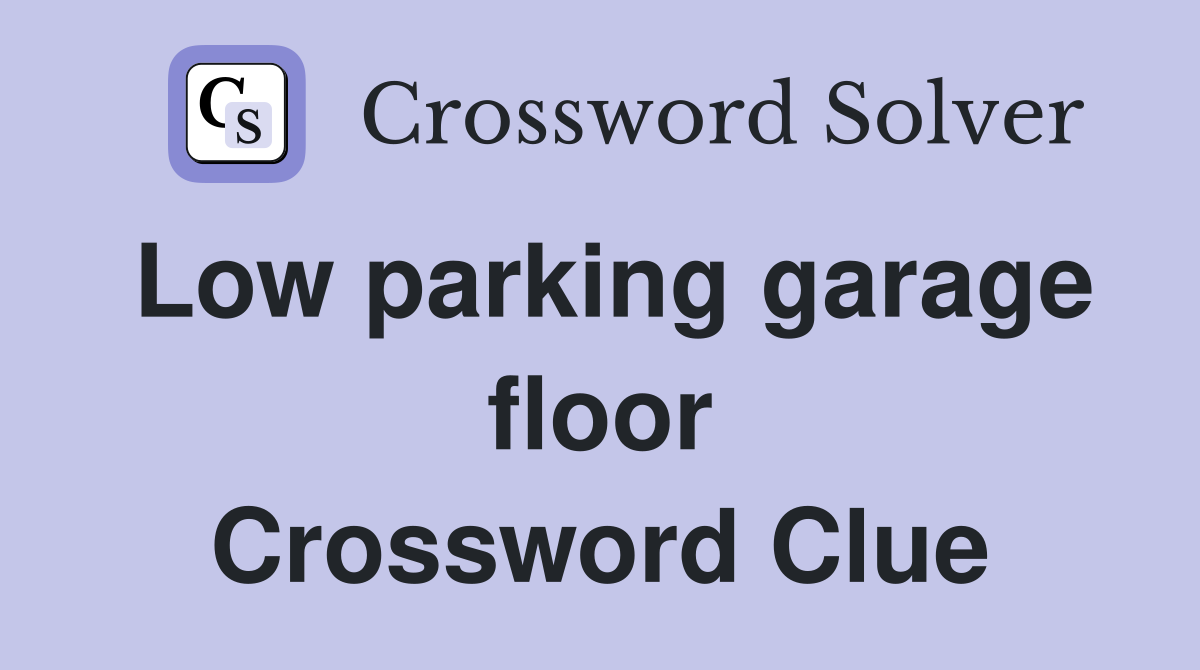 Low parking garage floor Crossword Clue