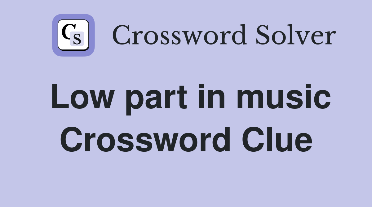 Low part in music Crossword Clue