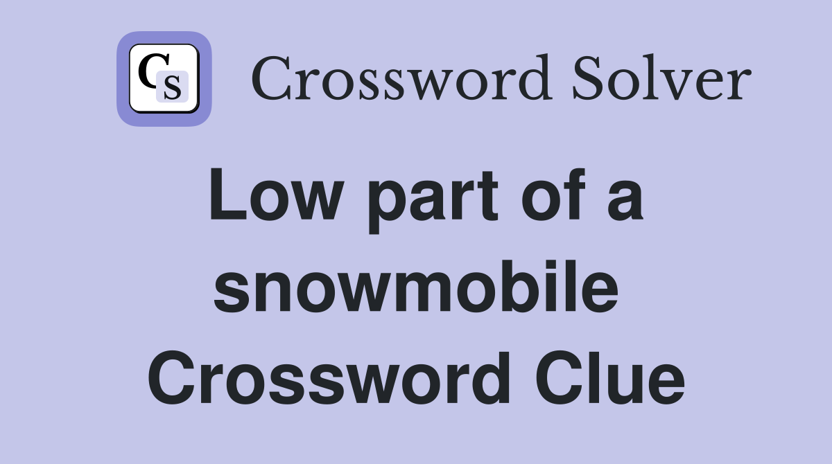 Low part of a snowmobile Crossword Clue