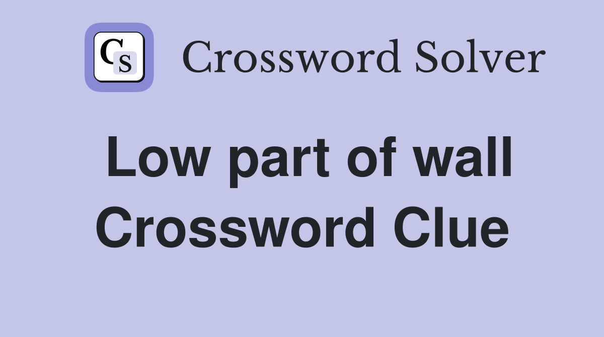 Low part of wall Crossword Clue