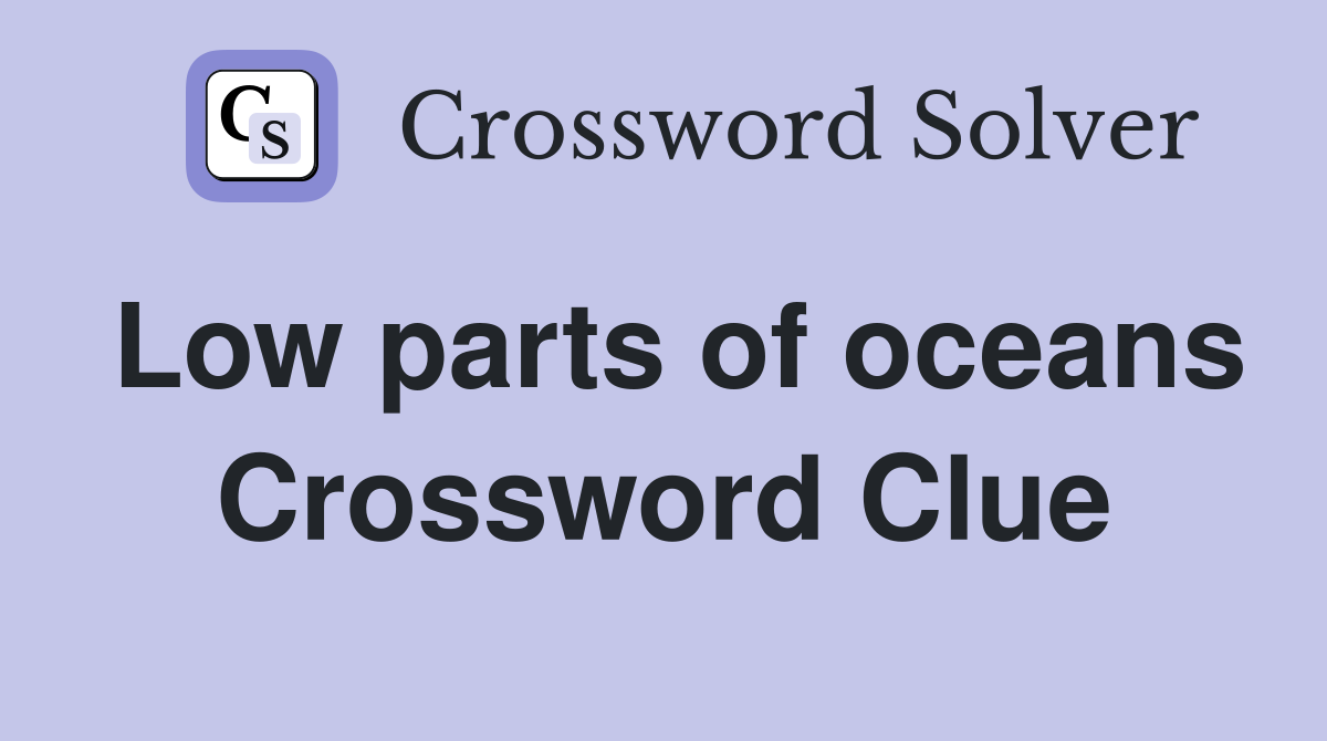 Low parts of oceans Crossword Clue