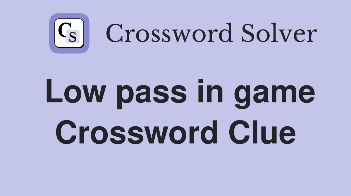 Low pass in game Crossword Clue
