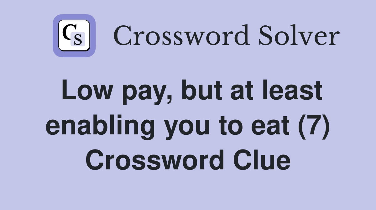 Low pay, but at least enabling you to eat (7) Crossword Clue