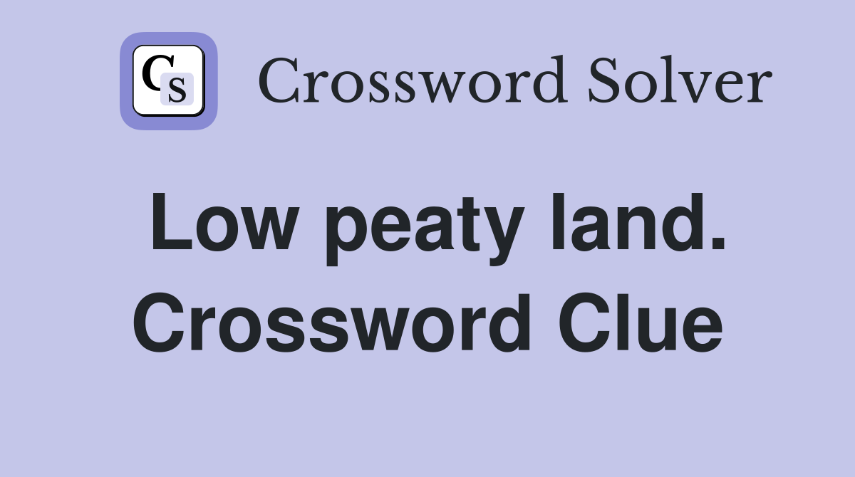 Low peaty land. Crossword Clue