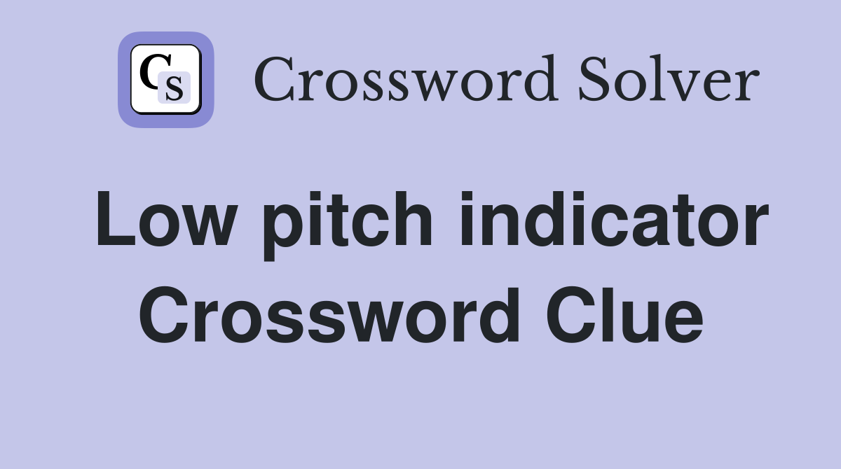 Low pitch indicator Crossword Clue