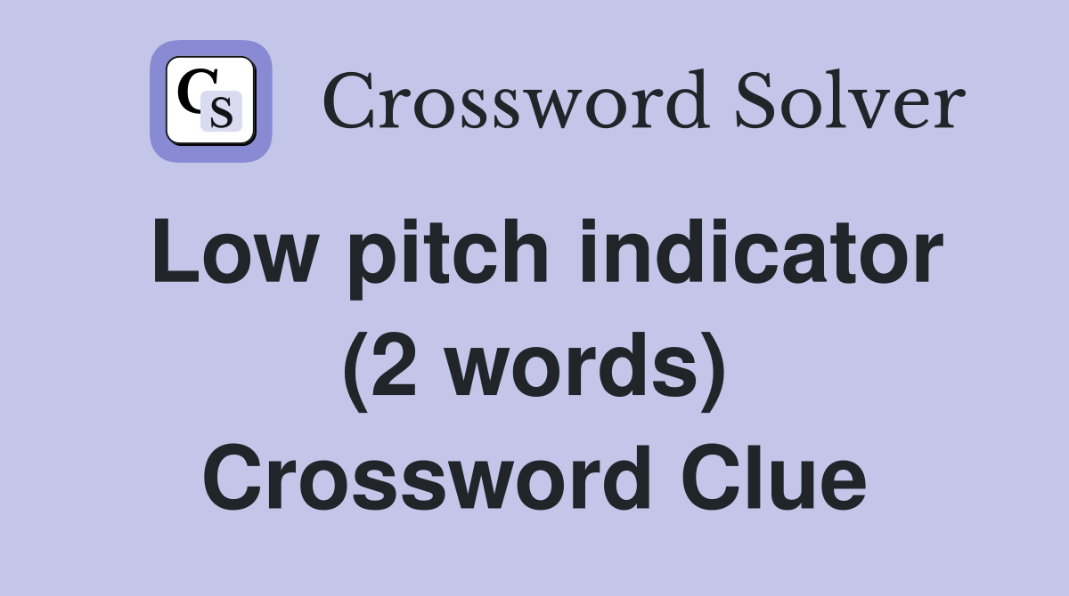 Low pitch indicator (2 words) Crossword Clue