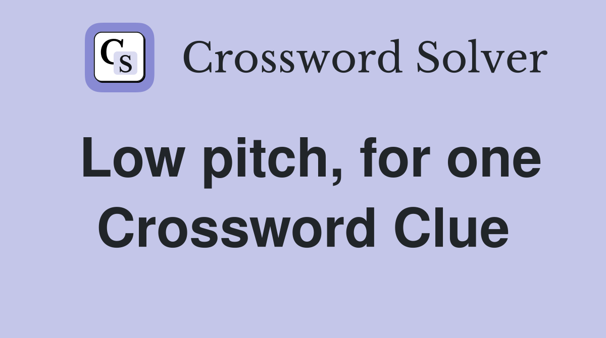 Low pitch, for one Crossword Clue