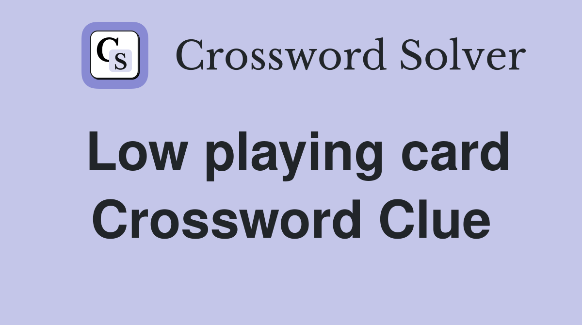 Low playing card Crossword Clue