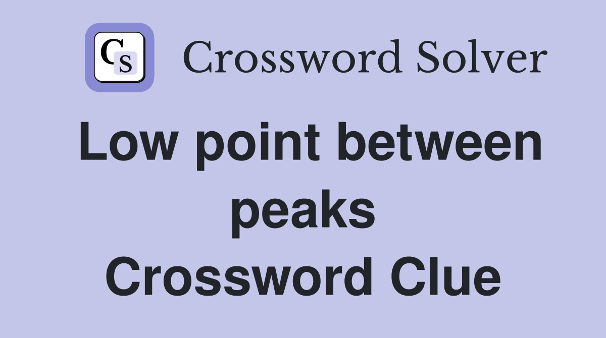 Low point between peaks Crossword Clue
