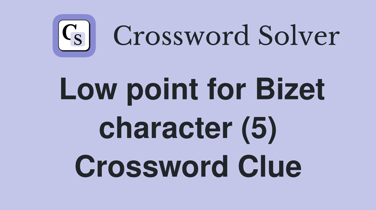 Low point for Bizet character (5) Crossword Clue